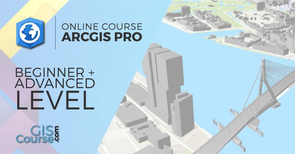 ArcGIS Pro Online Course, From Beginner To Advanced - Online GIS Training