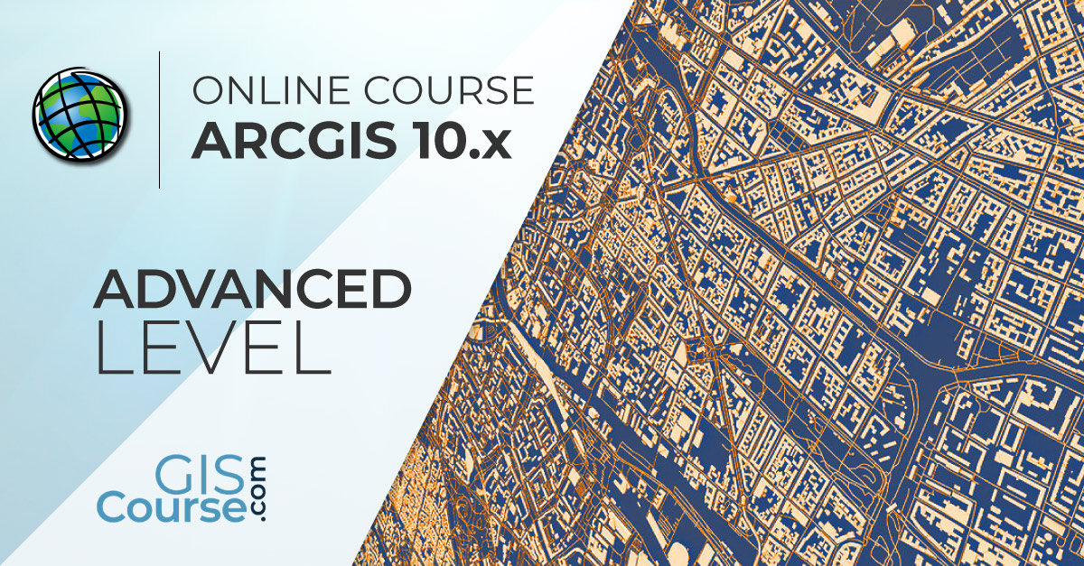 ArcGIS Course, Advanced Level - Online GIS Training